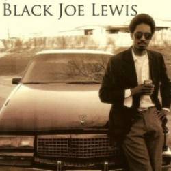 Black Joe Lewis : Black Joe Lewis Black Joe Lewis : Black Joe Lewis